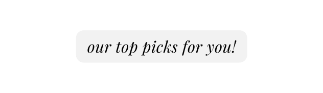 our top picks for you